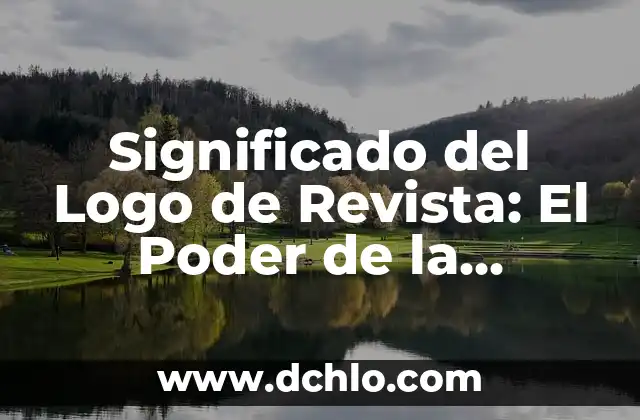 El Significado del Logo de Oaxaca: Un Viaje por su Identidad Cultural 6 Significado del Logo de Revista: El Poder de la Identidad Visual