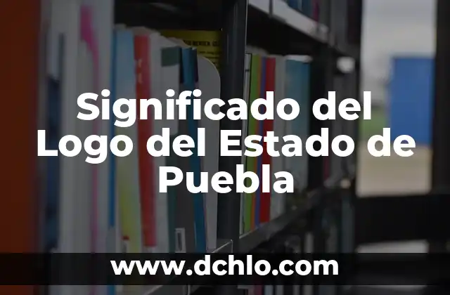 El significado de un concepto similar 7 Significado del Logo del Estado de Puebla