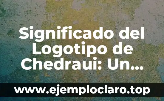 Significado del Logotipo de Chedraui: Un Análisis Detallado