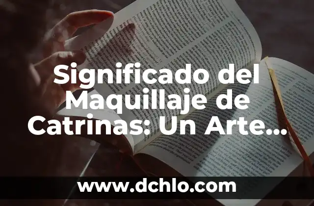 Tatuajes de Lobos en Pareja: Un Simbolismo Profundo 6 Significado del Maquillaje de Catrinas: Un Arte Cultural Profundo