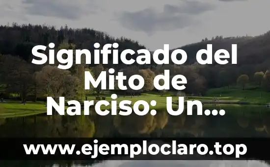 Significado del Mito de Narciso: Un Análisis Profundo
