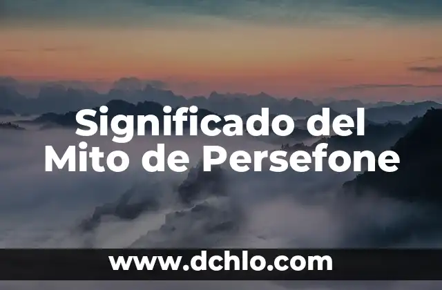 El significado de Mirza: Un término con múltiples facetas 5 Significado del Mito de Persefone