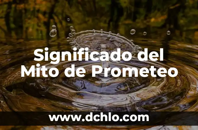 El significado de Mirza: Un término con múltiples facetas 7 Significado del Mito de Prometeo