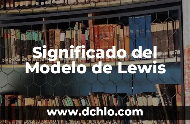 Modelo Atómico de Bohr: Significado y Explicación Detallada 8 Significado del Modelo de Lewis