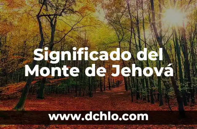 El Significado del Movimiento de Independencia: Un Análisis Detallado 3 Significado del Monte de Jehová