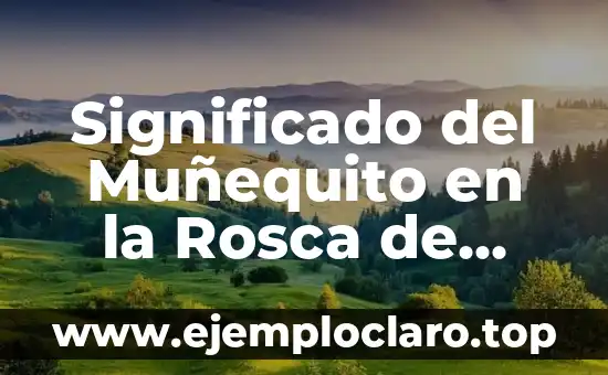 Significado del Muñequito en la Rosca de Reyes: Tradición y Simbolismo