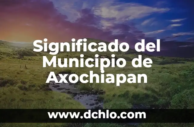 Significado de Soñar con un Familiar Muerto: Análisis Detallado 6 Significado del Municipio de Axochiapan