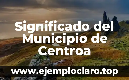 Significado del Municipio de Centroa
