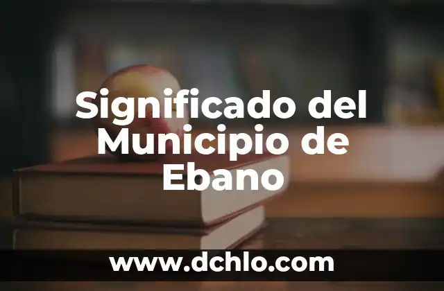 Significado del Árbol de Ébano 6 Significado del Municipio de Ebano