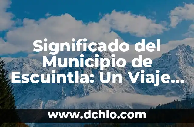 Significado del Municipio de Elota 7 Significado del Municipio de Escuintla: Un Viaje por su Historia y Cultura
