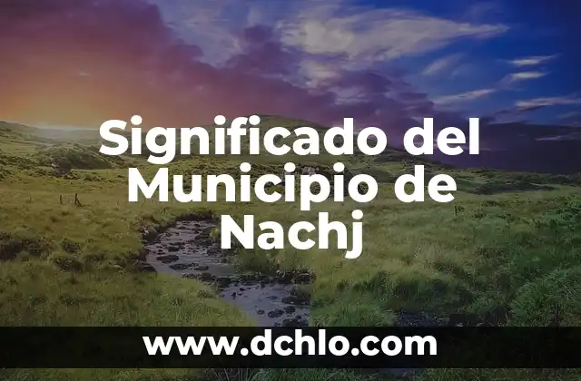 Significado del Municipio de Centroa 3 Significado del Municipio de Nachj