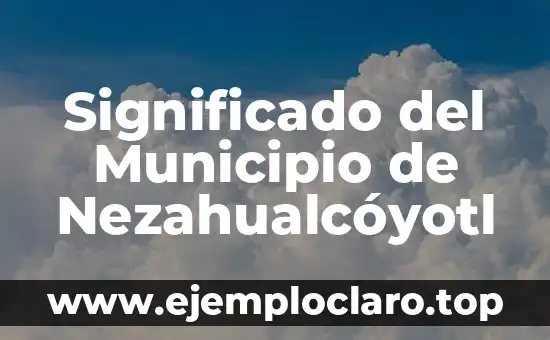 Nezahualcóyotl: Descubriendo el Significado de su Nombre 7 Significado del Municipio de Nezahualcóyotl