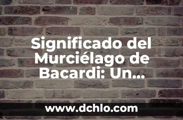 Significado del Municipio de Calkiní: Un Recorrido Histórico y Cultural 5 Significado del Murciélago de Bacardi: Un Símbolo Histórico