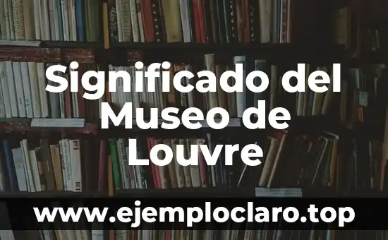 Significado del Museo de Louvre