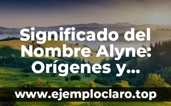 El Significado del Nombre Amellaly 5 Significado del Nombre Alyne: Orígenes y Curiosidades