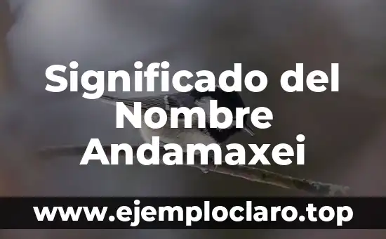 Significado del Nombre Andamaxei