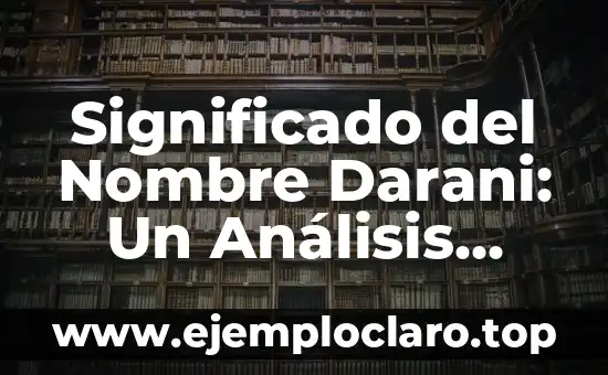 Significado del Nombre Darani: Un Análisis Detallado