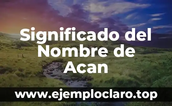 Significado del Nombre de Acan