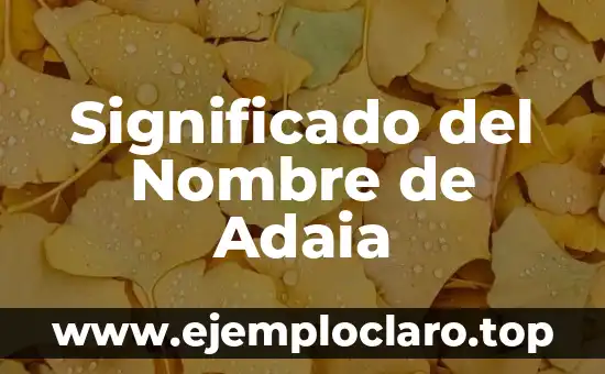 Significado del Nombre de Adaia