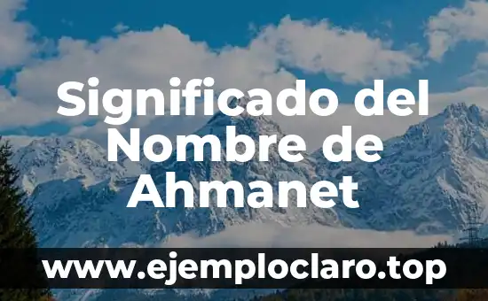 Significado del Nombre de Ahmanet