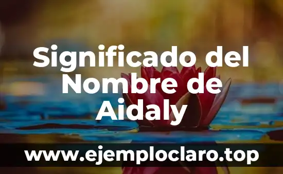 Significado del Nombre de Aidaly