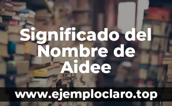 Significado del Nombre de Aidee