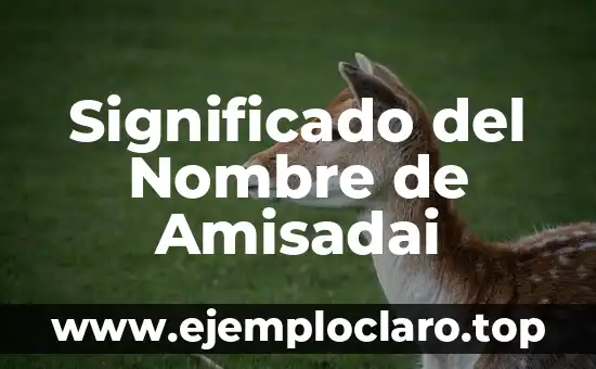 Significado del Nombre de Amisadai