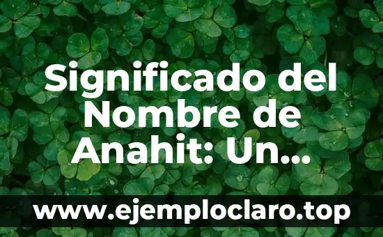 Significado del Nombre de Anahit: Un Análisis Detallado