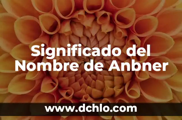 El Significado del Nombre de Anays 7 Significado del Nombre de Anbner