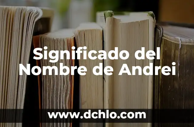 El Significado del Nombre Anely 3 Significado del Nombre de Andrei