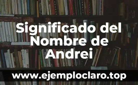 Significado del Nombre de Andrei