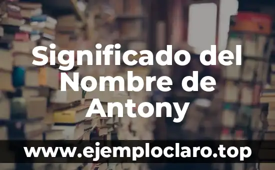 Significado del Nombre de Antony