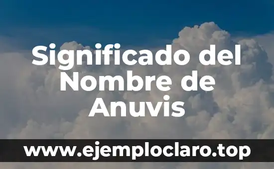 Significado del Nombre de Anuvis