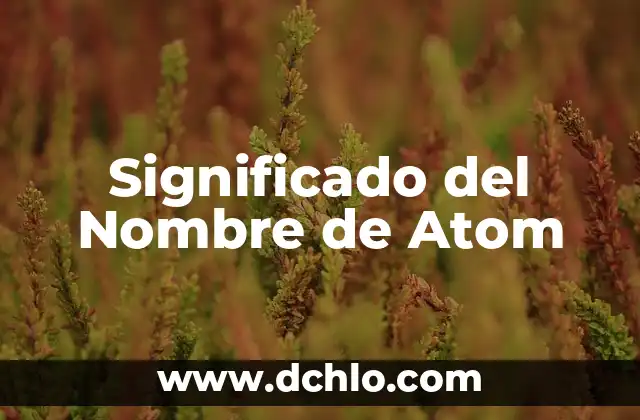 Metafísica de los Números: Descubre el Significado Espiritual de las Cifras 8 Significado del Nombre de Atom