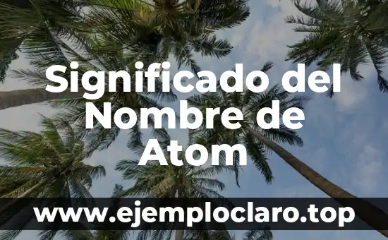 Significado del Nombre de Atom