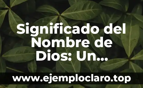 Significado del Nombre de Dios: Un Análisis Profundo