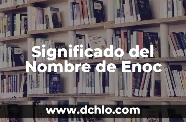 Significado del Nombre de Cotolay 6 Significado del Nombre de Enoc