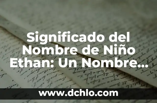 Nombres Demoníacos con Significado: Descubre sus Orígenes y Poder 8 Significado del Nombre de Niño Ethan: Un Nombre con Profundo Origen
