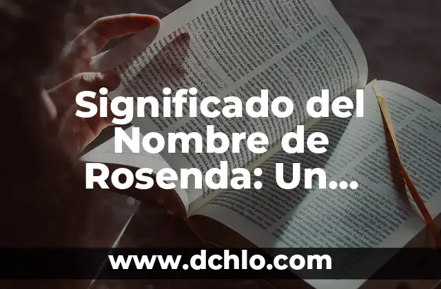 El Significado del Nombre de Norma 7 Significado del Nombre de Rosenda: Un Análisis Detallado