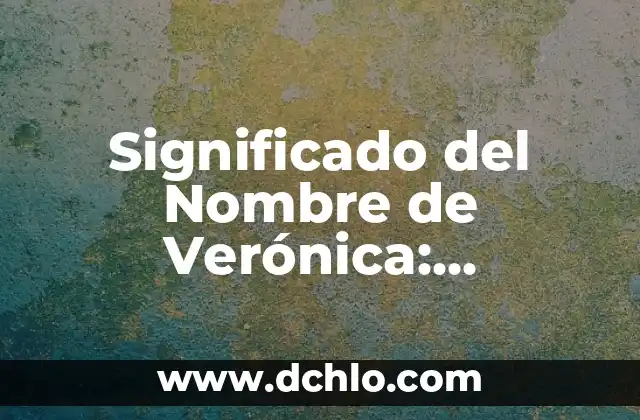 Descubriendo el Origen de la Lógica 3 Significado del Nombre de Verónica: Descubre su Origen y Simbolismo