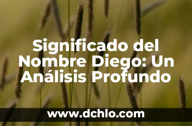 Significado de Sociología y Psicología Social: Un Análisis Integral 3 Significado del Nombre Diego: Un Análisis Profundo