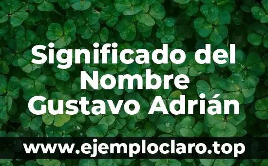 Significado del Nombre Gustavo Adrián
