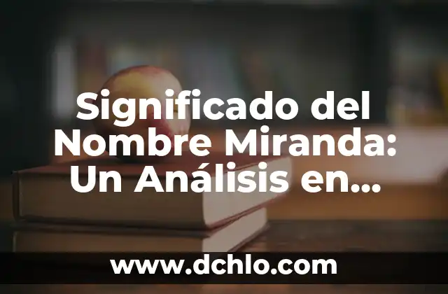 Significado del Nombre Teresita de Jesús 3 Significado del Nombre Miranda: Un Análisis en Profundidad