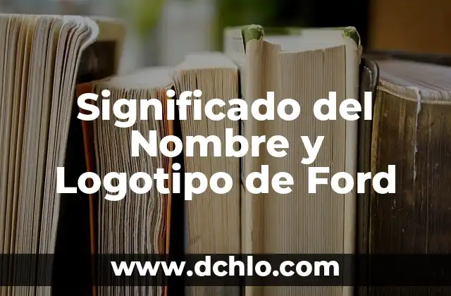 Significado del Logotipo de Ford 4 Significado del Nombre y Logotipo de Ford