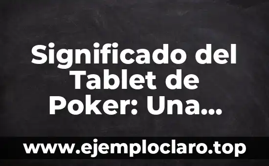 Significado del Tablet de Poker: Una Guía Completa