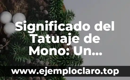 Significado del Tatuaje de Mono: Un Diseño con Profundo Simbolismo