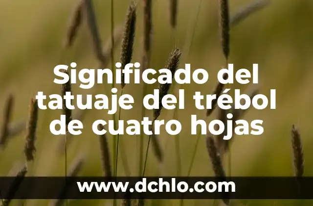 El Simbolismo del Trébol de 4 Hojas en los Tatuajes 6 Significado del tatuaje del trébol de cuatro hojas