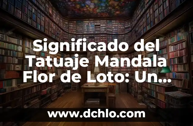 Unalome con Flor de Loto Significado - Un Símbolo de Espiritualidad 7 Significado del Tatuaje Mandala Flor de Loto: Un Símbolo de Espiritualidad y Crecimiento
