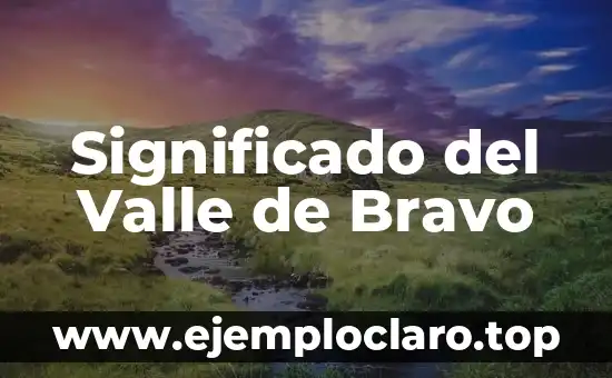 Significado del Valle de Bravo