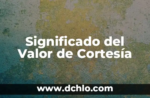 El significado del valor de la orientación 3 Significado del Valor de Cortesía